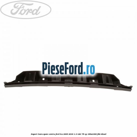 Suport bara spate centru Ford Ka 2009-2016 1.3 TDCi 75 cp 169A1000, FD4 diesel