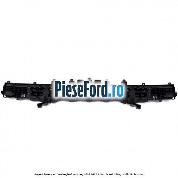 Suport bara spate centru Ford Mustang 2018-2022 2.3 EcoBoost 290 cp C23HD0D benzina
