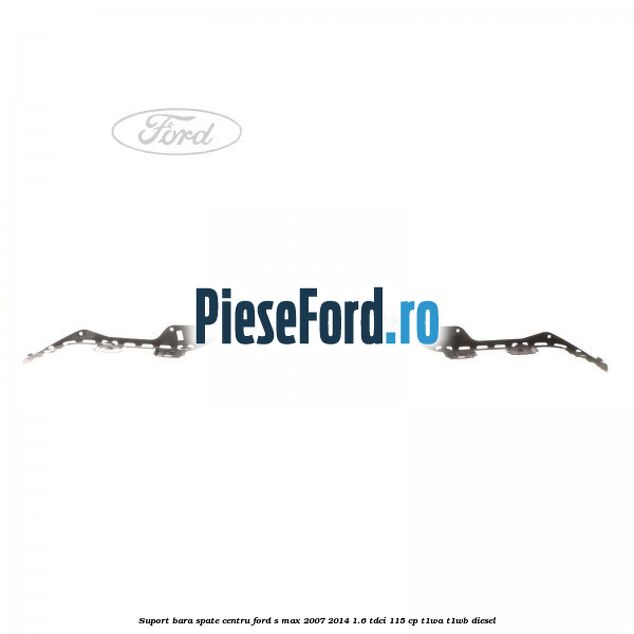 Suport bara spate centru Ford S-Max 2007-2014 1.6 TDCi 115 cp T1WA, T1WB diesel