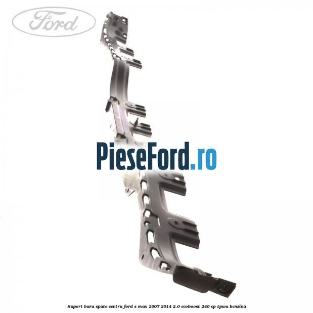 Suport bara spate centru Ford S-Max 2007-2014 2.0 EcoBoost 240 cp TPWA benzina