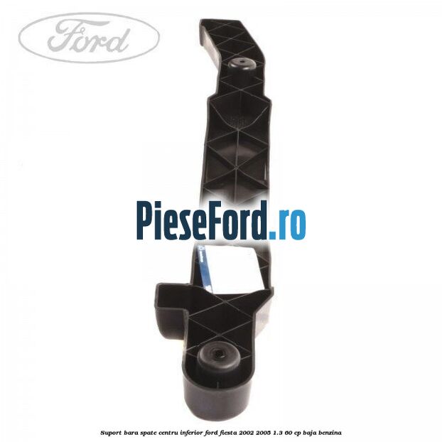 Suport bara spate centru inferior Ford Fiesta 2002-2005 1.3 60 cp Suport bara spate centru inferior Ford Fiesta 2002-2005 1.3 60 cp BAJA benzina