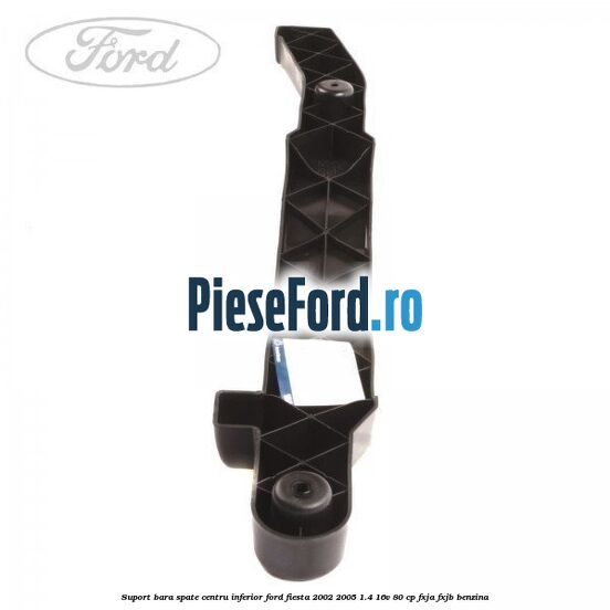 Suport bara spate centru inferior Ford Fiesta 2002-2005 1.4 16V 80 cp FXJA, FXJB benzina