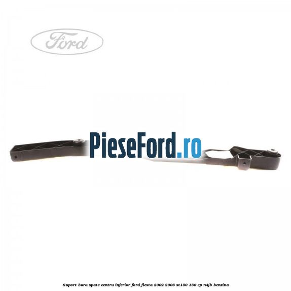 Suport bara spate centru inferior Ford Fiesta 2002-2005 ST150 150 cp N4JB benzina