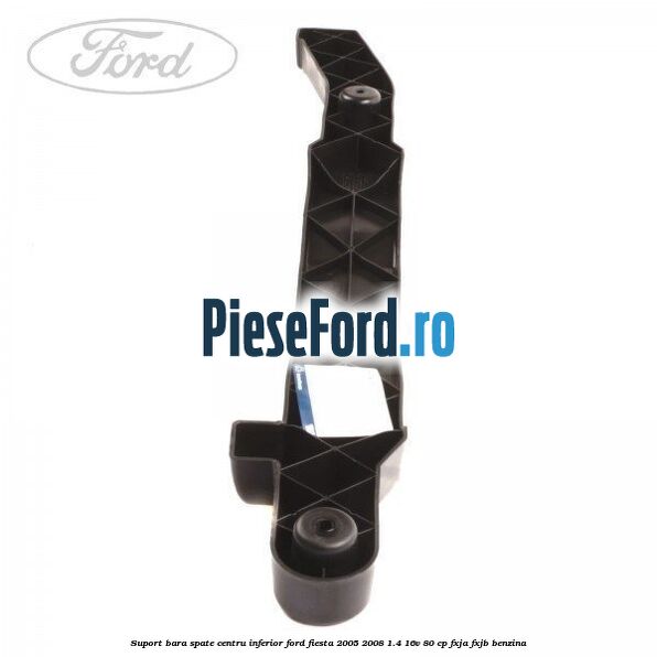 Suport bara spate centru inferior Ford Fiesta 2005-2008 1.4 16V 80 cp FXJA, FXJB benzina