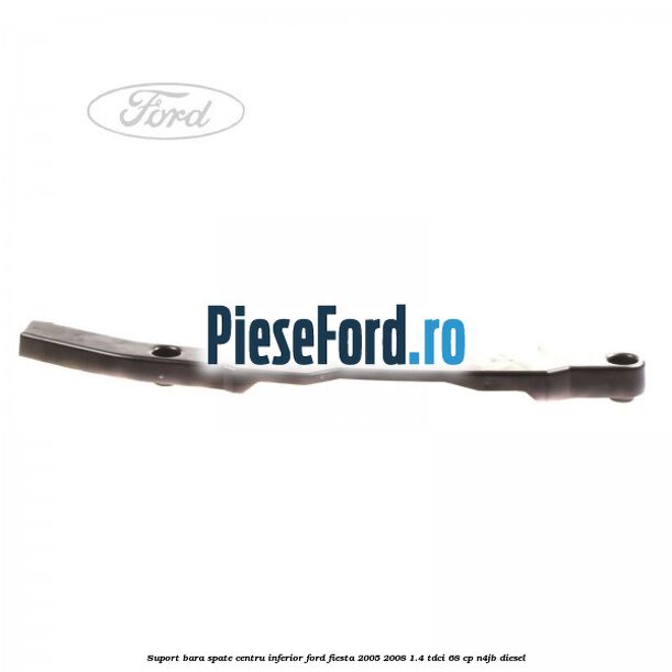 Suport bara spate centru inferior Ford Fiesta 2005-2008 1.4 TDCi 68 cp Suport bara spate centru inferior Ford Fiesta 2005-2008 1.4 TDCi 68 cp N4JB diesel