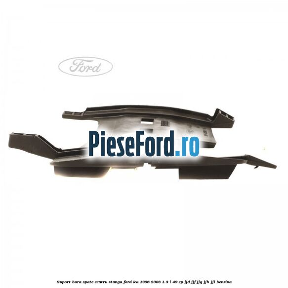 Suport bara spate centru, stanga Ford Ka 1996-2008 1.3 i 49 cp JJD, JJF, JJG, JJH, JJL benzina