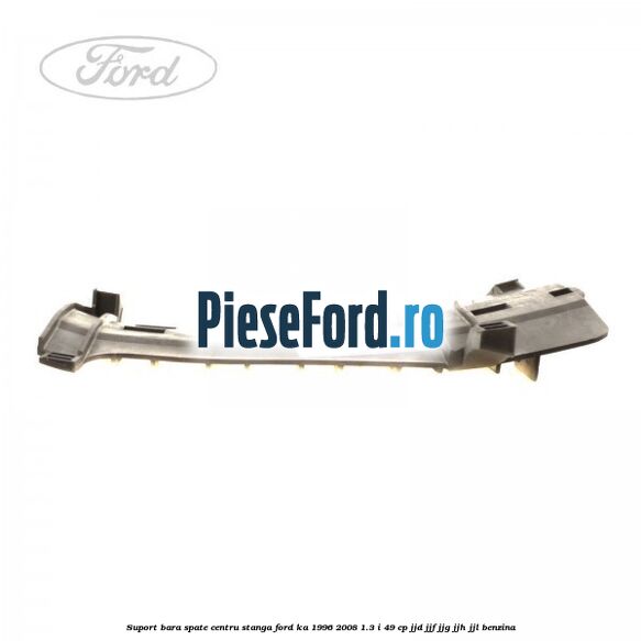 Suport bara spate centru, stanga Ford Ka 1996-2008 1.3 i 49 cp JJD, JJF, JJG, JJH, JJL benzina