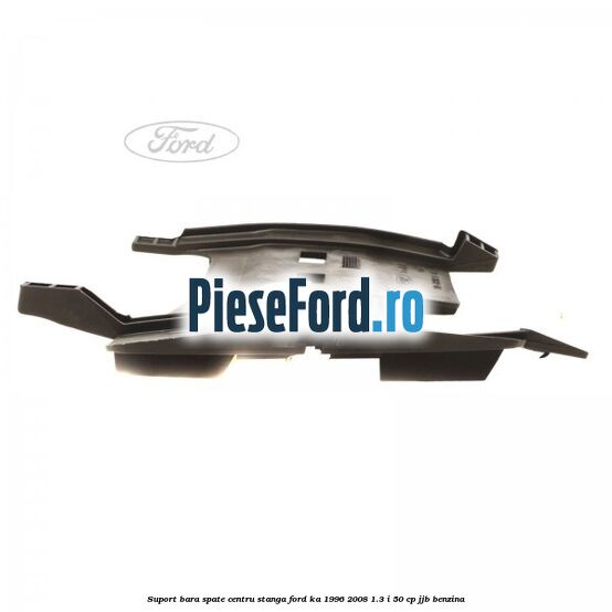 Suport bara spate centru, stanga Ford Ka 1996-2008 1.3 i 50 cp Suport bara spate centru, stanga Ford Ka 1996-2008 1.3 i 50 cp JJB benzina