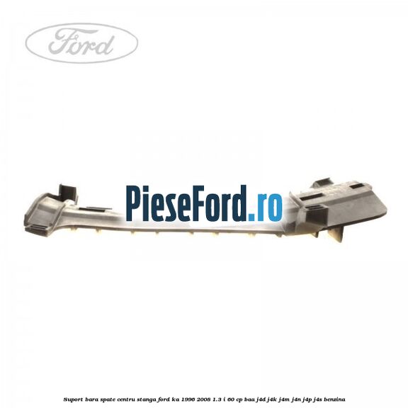 Suport bara spate centru, stanga Ford Ka 1996-2008 1.3 i 60 cp BAA, J4D, J4K, J4M, J4N, J4P, J4S benzina
