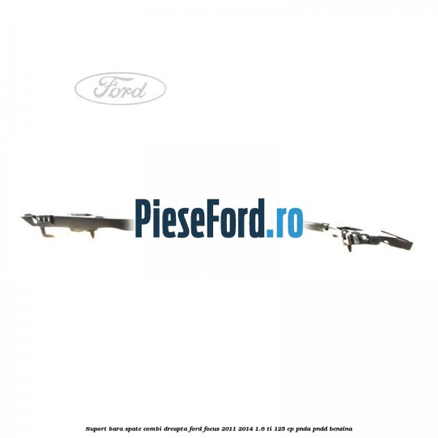 Suport bara spate combi dreapta Ford Focus 2011-2014 1.6 Ti 125 cp PNDA, PNDD benzina