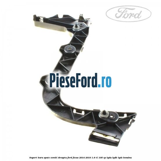 Suport bara spate combi dreapta Ford Focus 2014-2018 1.6 Ti 105 cp IQDA, IQDB, IQDC benzina