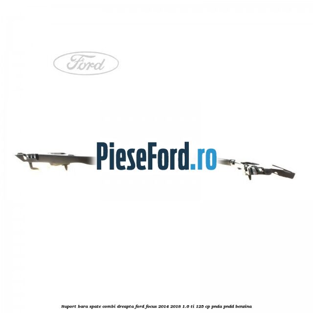 Suport bara spate combi dreapta Ford Focus 2014-2018 1.6 Ti 125 cp PNDA, PNDD benzina