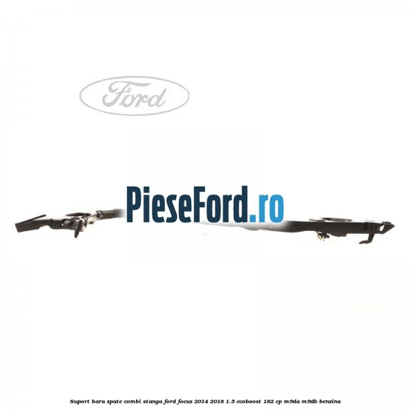 Suport bara spate combi stanga Ford Focus 2014-2018 1.5 EcoBoost 182 cp M9DA, M9DB benzina