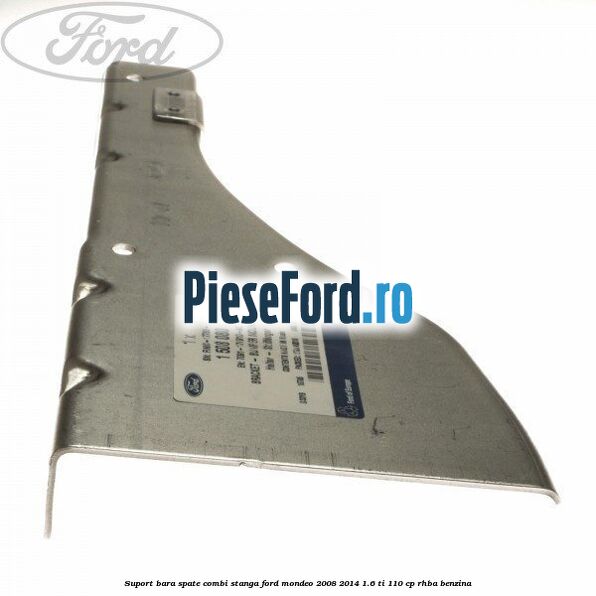 Suport bara spate combi stanga Ford Mondeo 2008-2014 1.6 Ti 110 cp RHBA benzina