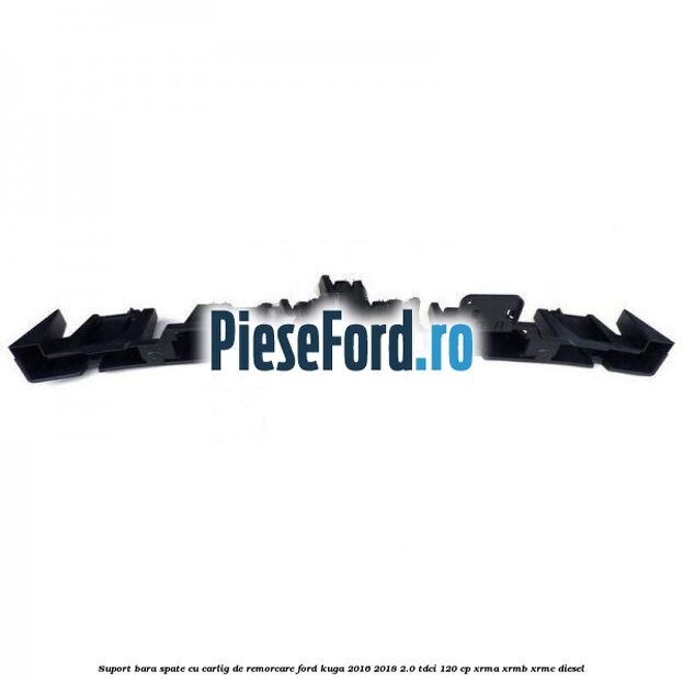 Suport bara spate, cu carlig de remorcare Ford Kuga 2016-2018 2.0 TDCi 120 cp XRMA, XRMB, XRMC diesel