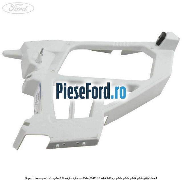 Suport bara spate dreapta 3/5 Usi Ford Focus 2004-2007 1.6 TDCi 109 cp G8DA, G8DB, G8DD, G8DE, G8DF diesel
