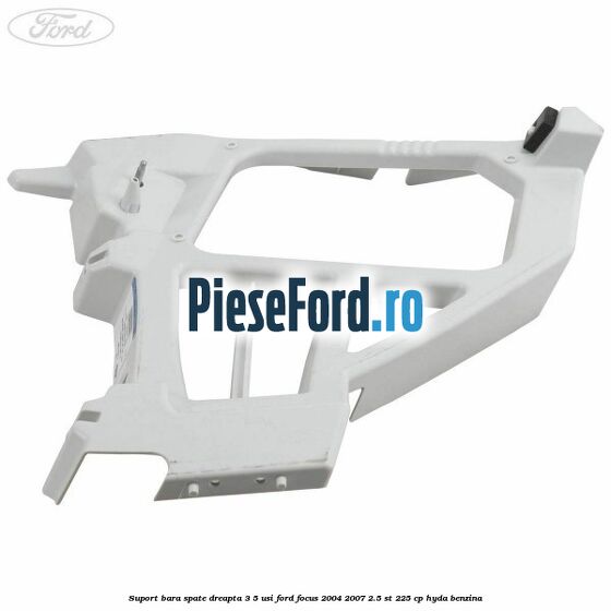 Suport bara spate dreapta 3/5 Usi Ford Focus 2004-2007 2.5 ST 225 cp Suport bara spate dreapta 3/5 Usi Ford Focus 2004-2007 2.5 ST 225 cp HYDA benzina