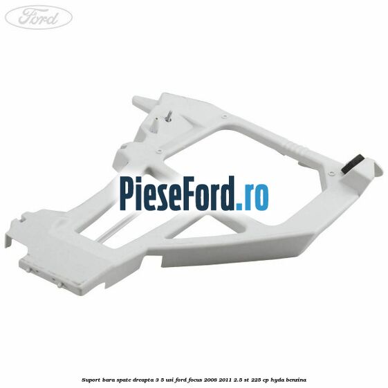 Suport bara spate dreapta 3/5 Usi Ford Focus 2008-2011 2.5 ST 225 cp HYDA benzina