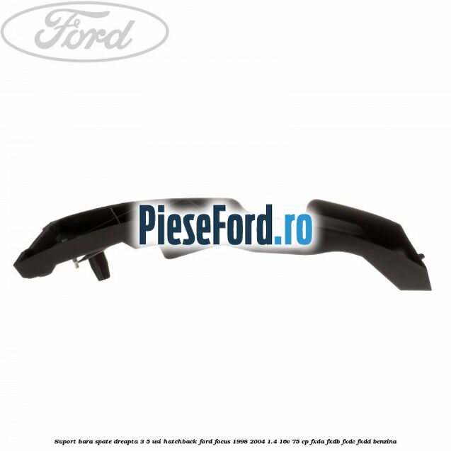 Suport bara spate, dreapta, 3/5 usi hatchback Ford Focus 1998-2004 1.4 16V 75 cp Suport bara spate, dreapta, 3/5 usi hatchback Ford Focus 1998-2004 1.4 16V 75 cp FXDA, FXDB, FXDC, FXDD benzina