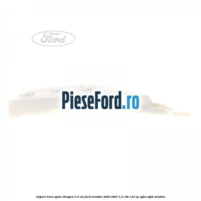Suport bara spate dreapta 4/5 usi Ford Mondeo 2000-2007 1.8 16V 110 cp CGBA, CGBB benzina