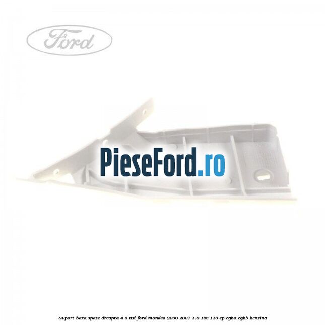Suport bara spate dreapta 4/5 usi Ford Mondeo 2000-2007 1.8 16V 110 cp CGBA, CGBB benzina