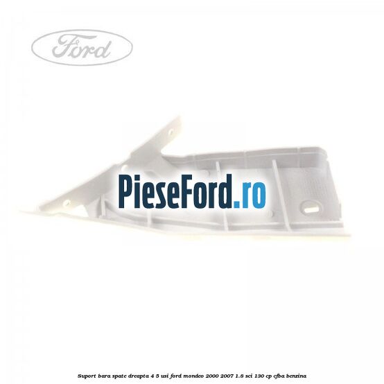 Suport bara spate dreapta 4/5 usi Ford Mondeo 2000-2007 1.8 SCi 130 cp CFBA benzina