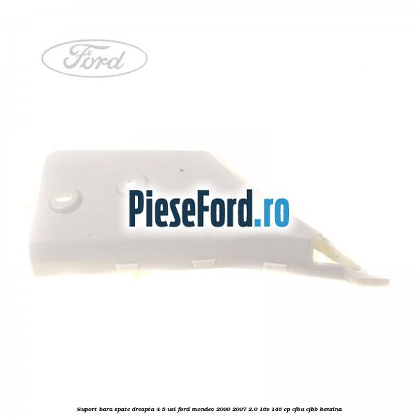 Suport bara spate dreapta 4/5 usi Ford Mondeo 2000-2007 2.0 16V 146 cp CJBA, CJBB benzina