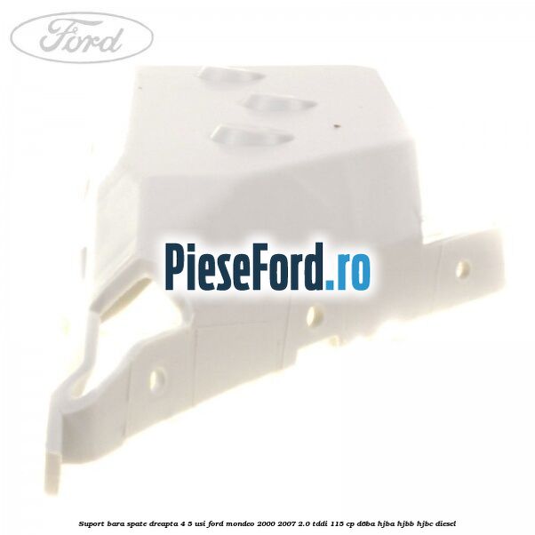 Suport bara spate dreapta 4/5 usi Ford Mondeo 2000-2007 2.0 TDDI 115 cp D6BA, HJBA, HJBB, HJBC diesel