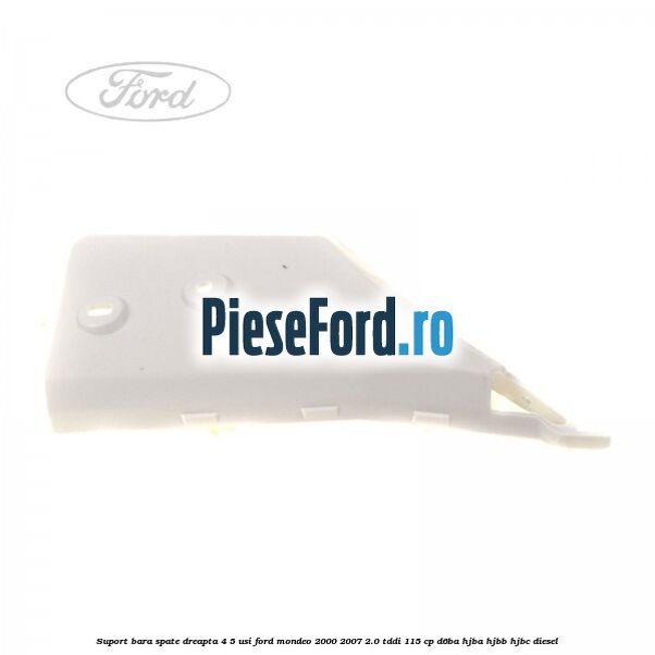 Suport bara spate dreapta 4/5 usi Ford Mondeo 2000-2007 2.0 TDDI 115 cp D6BA, HJBA, HJBB, HJBC diesel