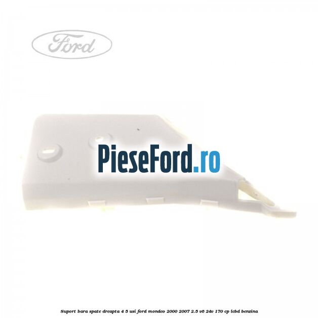 Suport bara spate dreapta 4/5 usi Ford Mondeo 2000-2007 2.5 V6 24V 170 cp LCBD benzina