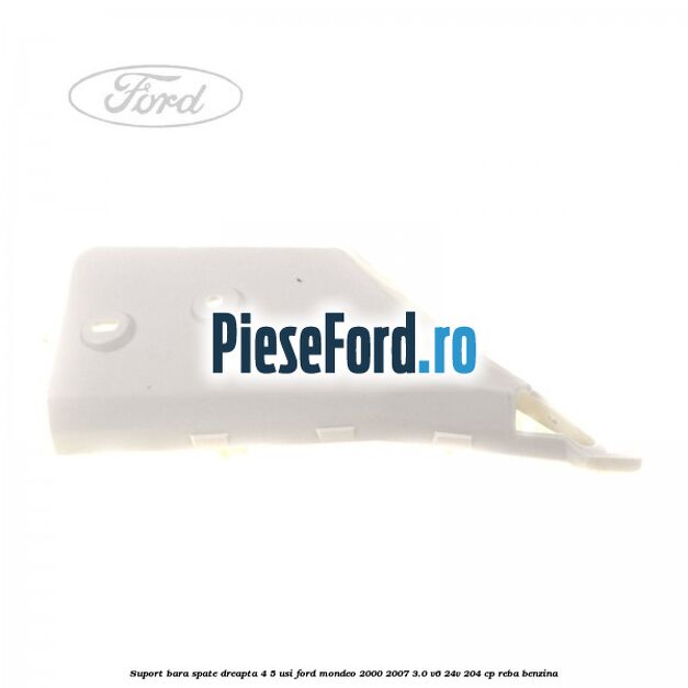 Suport bara spate dreapta 4/5 usi Ford Mondeo 2000-2007 3.0 V6 24V 204 cp REBA benzina