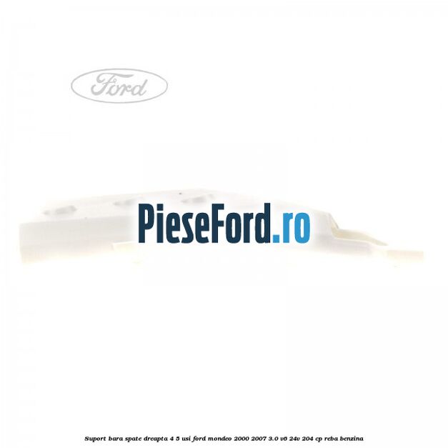Suport bara spate dreapta 4/5 usi Ford Mondeo 2000-2007 3.0 V6 24V 204 cp REBA benzina