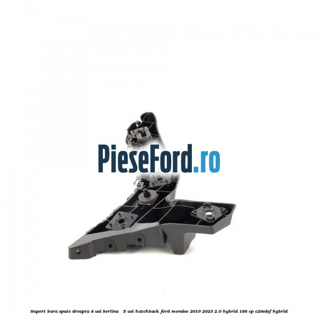 Suport bara spate dreapta 4 usi berlina / 5 usi hatchback Ford Mondeo 2019-2023 2.0 Hybrid 188 cp C20EDEF hybrid