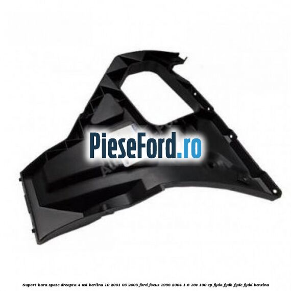 Suport bara spate dreapta 4 usi berlina 10/2001-05/2005 Ford Focus 1998-2004 1.6 16V 100 cp FYDA, FYDB, FYDC, FYDD benzina