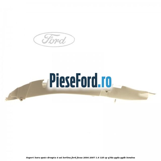 Suport bara spate dreapta 4 usi berlina Ford Focus 2004-2007 1.8 125 cp Suport bara spate dreapta 4 usi berlina Ford Focus 2004-2007 1.8 125 cp Q7DA, QQDA, QQDB benzina