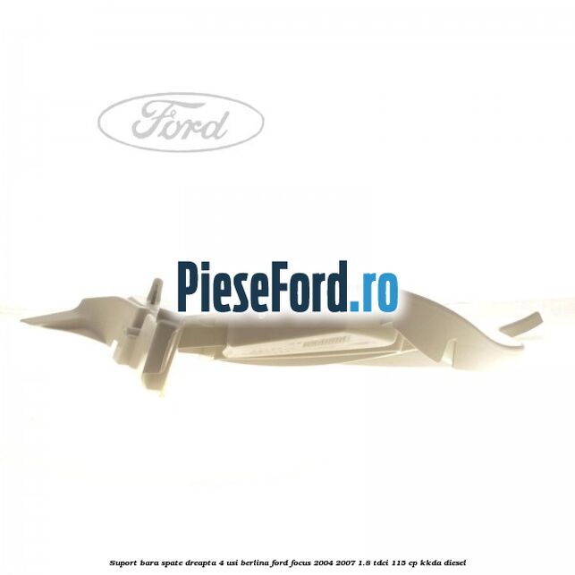 Suport bara spate dreapta 4 usi berlina Ford Focus 2004-2007 1.8 TDCi 115 cp KKDA diesel