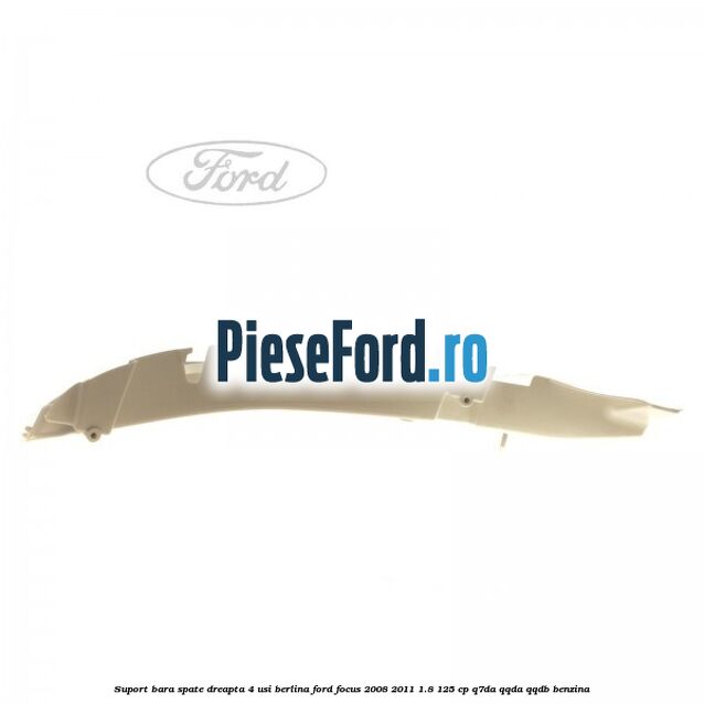 Suport bara spate dreapta 4 usi berlina Ford Focus 2008-2011 1.8 125 cp Q7DA, QQDA, QQDB benzina