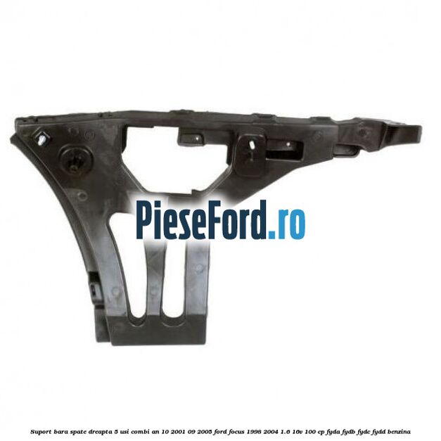 Suport bara spate dreapta 5 usi combi an 10/2001-09/2005 Ford Focus 1998-2004 1.6 16V 100 cp FYDA, FYDB, FYDC, FYDD benzina