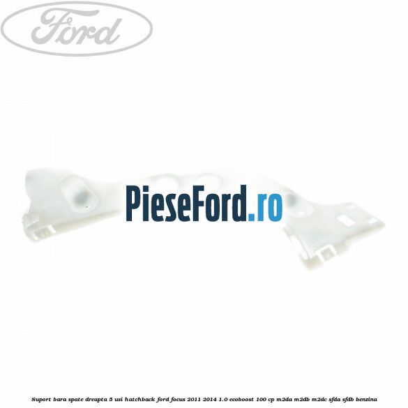 Suport bara spate dreapta 5 usi hatchback Ford Focus 2011-2014 1.0 EcoBoost 100 cp Suport bara spate dreapta 5 usi hatchback Ford Focus 2011-2014 1.0 EcoBoost 100 cp M2DA, M2DB, M2DC, SFDA, SFDB benzina
