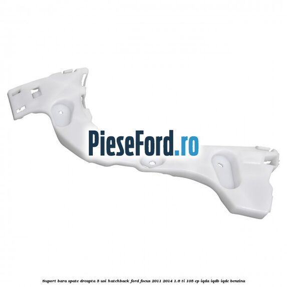 Suport bara spate dreapta 5 usi hatchback Ford Focus 2011-2014 1.6 Ti 105 cp IQDA, IQDB, IQDC benzina