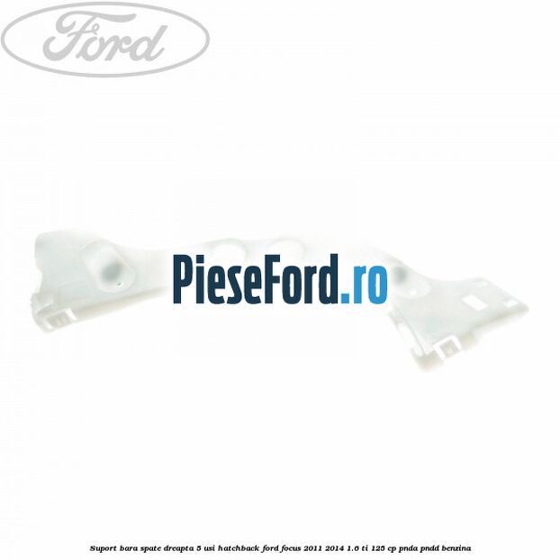 Suport bara spate dreapta 5 usi hatchback Ford Focus 2011-2014 1.6 Ti 125 cp PNDA, PNDD benzina