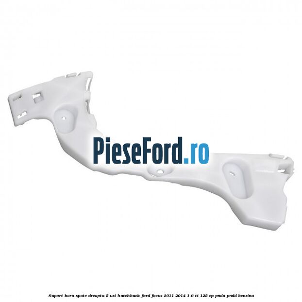 Suport bara spate dreapta 5 usi hatchback Ford Focus 2011-2014 1.6 Ti 125 cp PNDA, PNDD benzina