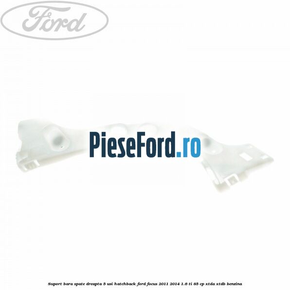 Suport bara spate dreapta 5 usi hatchback Ford Focus 2011-2014 1.6 Ti 85 cp XTDA, XTDB benzina
