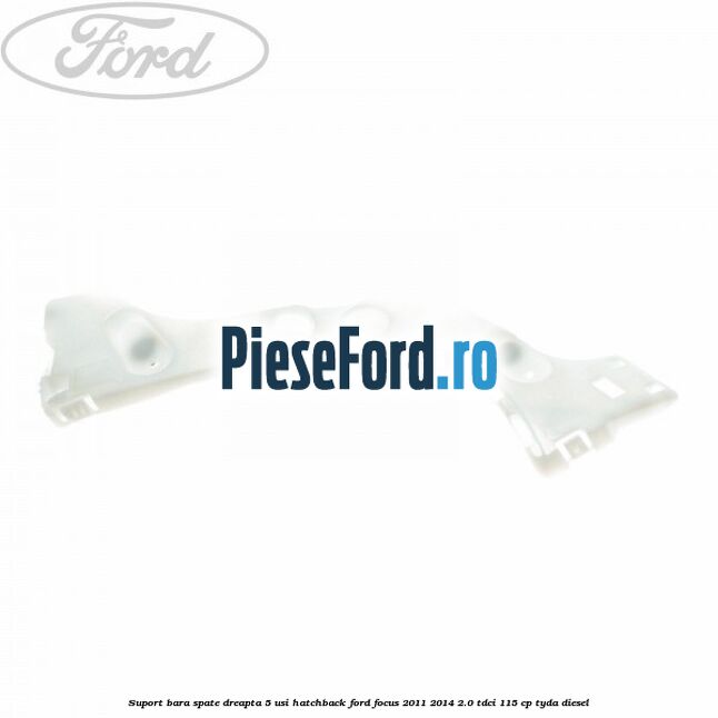 Suport bara spate dreapta 5 usi hatchback Ford Focus 2011-2014 2.0 TDCi 115 cp Suport bara spate dreapta 5 usi hatchback Ford Focus 2011-2014 2.0 TDCi 115 cp TYDA diesel