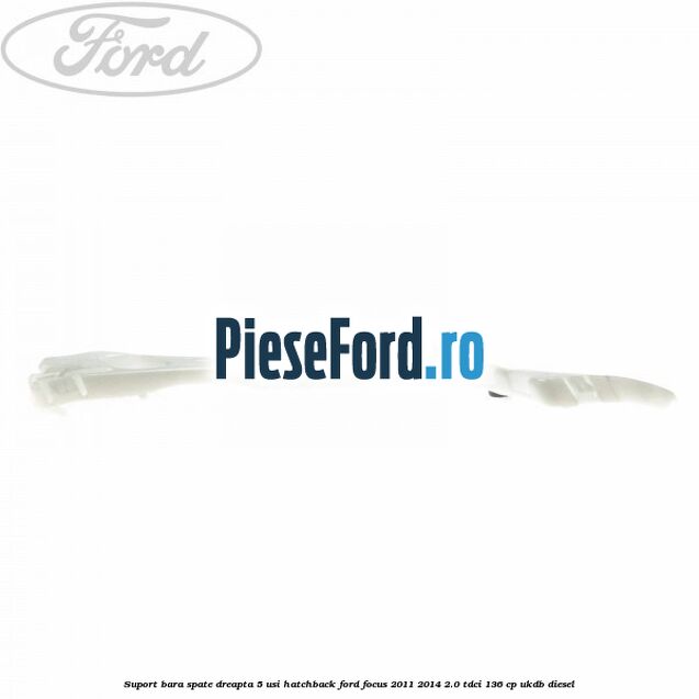 Suport bara spate dreapta 5 usi hatchback Ford Focus 2011-2014 2.0 TDCi 136 cp UKDB diesel