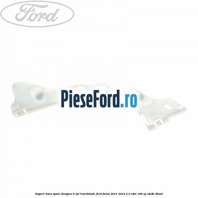 Suport bara spate dreapta 5 usi hatchback Ford Focus 2011-2014 2.0 TDCi 136 cp UKDB diesel