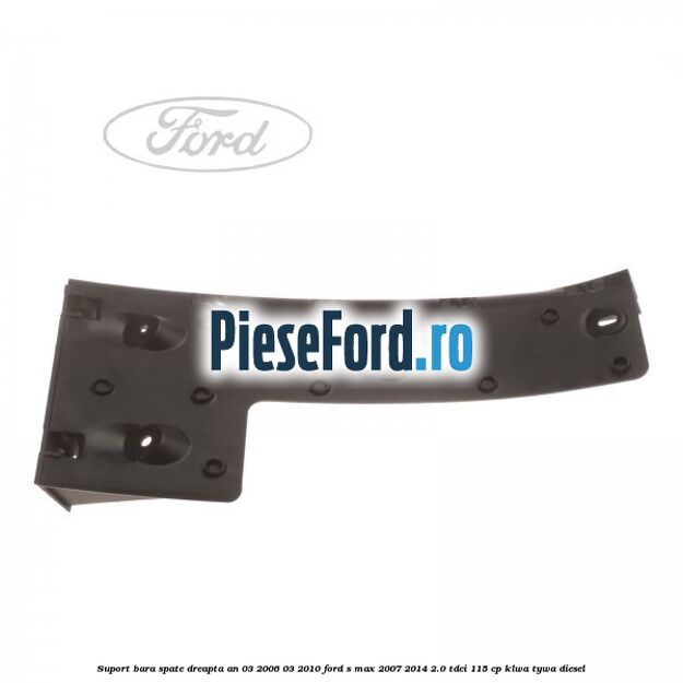 Suport bara spate dreapta an 03/2006-03/2010 Ford S-Max 2007-2014 2.0 TDCi 115 cp KLWA, TYWA diesel