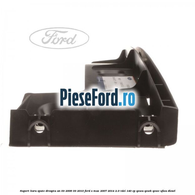 Suport bara spate dreapta an 03/2006-03/2010 Ford S-Max 2007-2014 2.0 TDCi 140 cp Suport bara spate dreapta an 03/2006-03/2010 Ford S-Max 2007-2014 2.0 TDCi 140 cp QXWA, QXWB, QXWC, UFWA diesel
