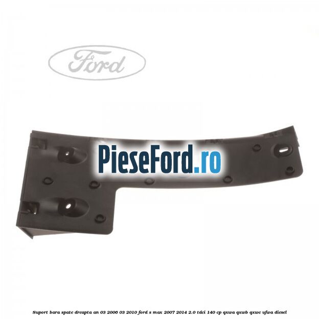 Suport bara spate dreapta an 03/2006-03/2010 Ford S-Max 2007-2014 2.0 TDCi 140 cp Suport bara spate dreapta an 03/2006-03/2010 Ford S-Max 2007-2014 2.0 TDCi 140 cp QXWA, QXWB, QXWC, UFWA diesel