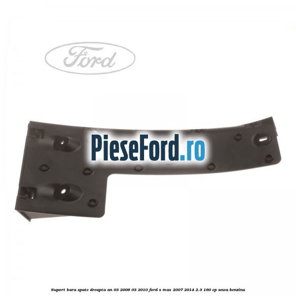 Suport bara spate dreapta an 03/2006-03/2010 Ford S-Max 2007-2014 2.3 160 cp Suport bara spate dreapta an 03/2006-03/2010 Ford S-Max 2007-2014 2.3 160 cp SEWA benzina